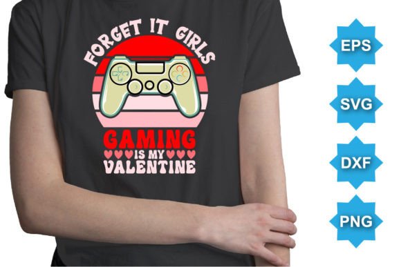 Forget It Girls Gaming is My Valentine: Your Go-To Design for Geeky Crafting