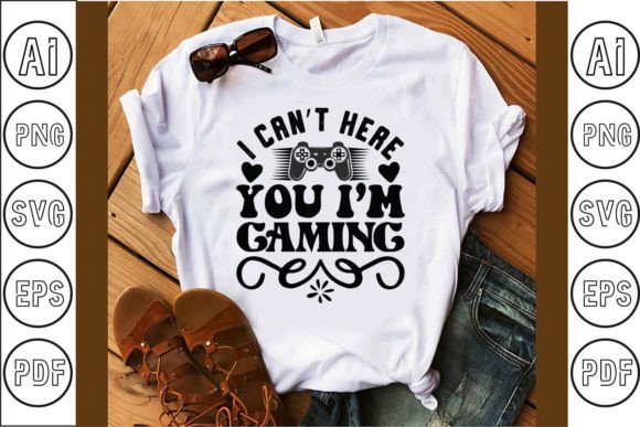 I Can’t Here You I’m Gaming – The All-in-One Printable Design Bundle for Streamlined Production
