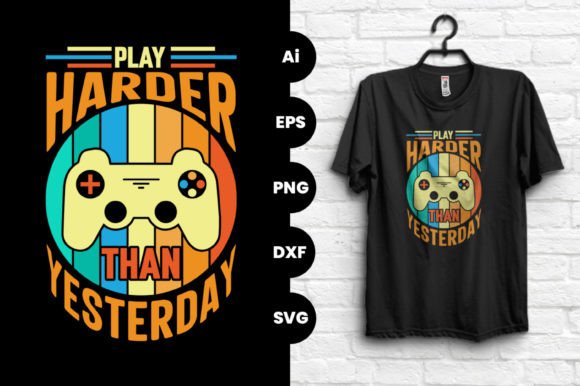 Play Harder Than Yesterday Gaming Tshirt: A Design That Speaks to the Modern Grinder
